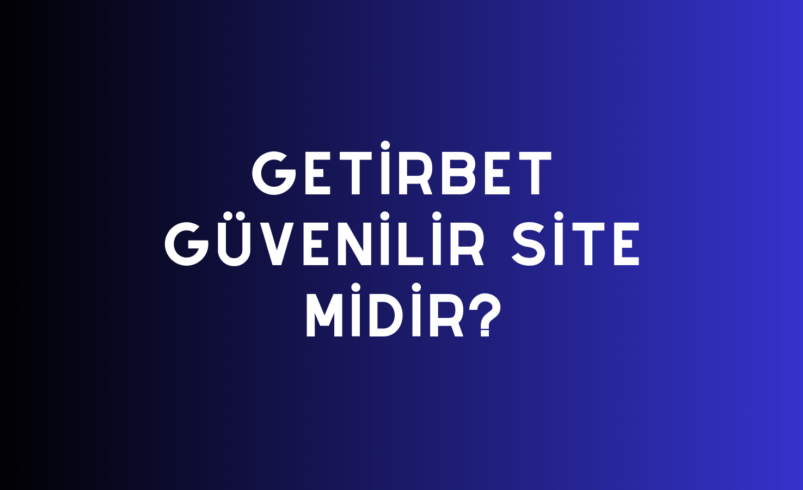 Getirbet Güvenilir Site Midir?