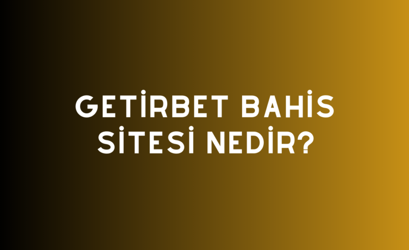 Getirbet Bahis Sitesi Nedir?