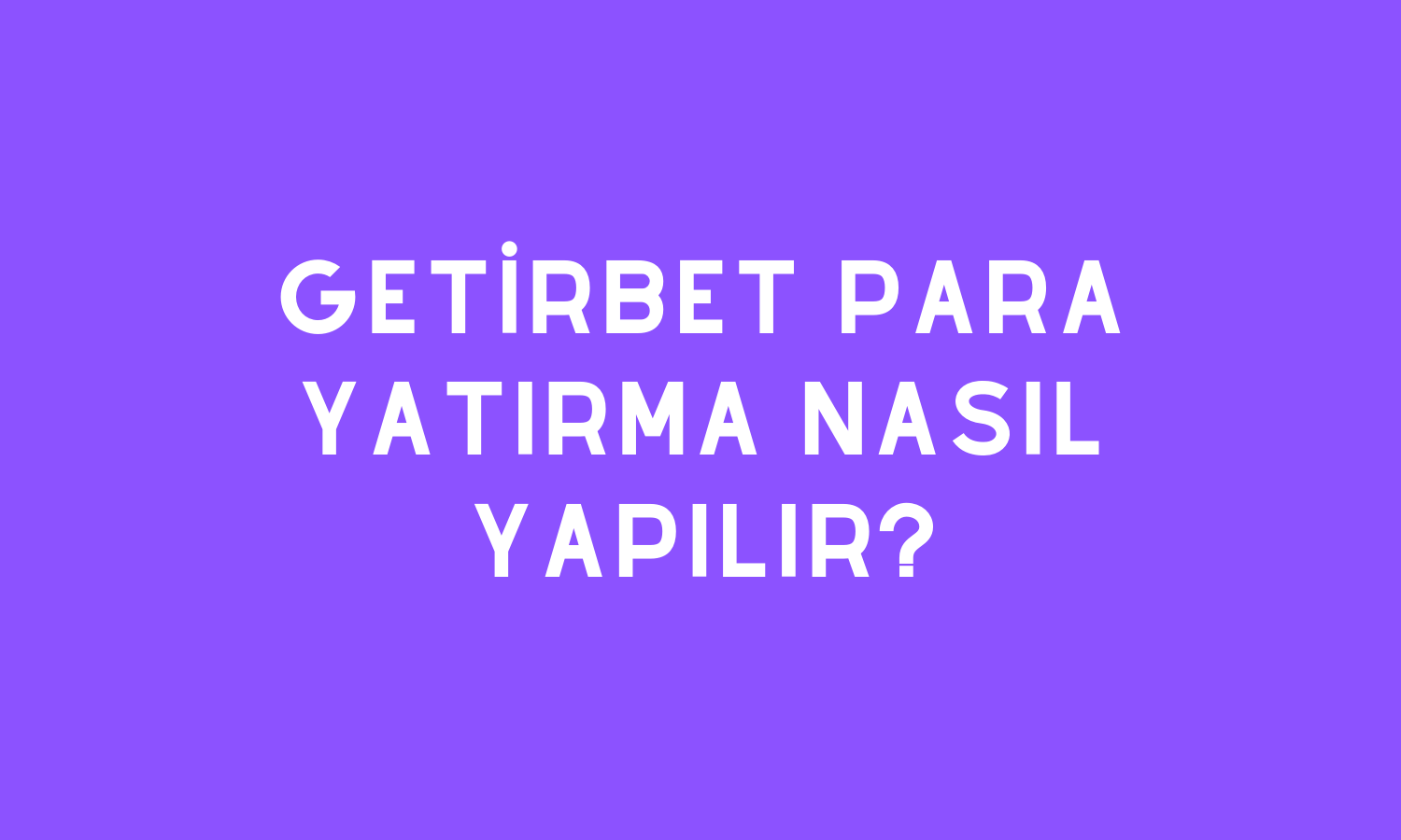 Getirbet Para Yatırma Nasıl Yapılır?