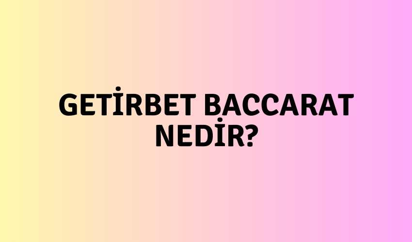 Getirbet Baccarat Nedir?