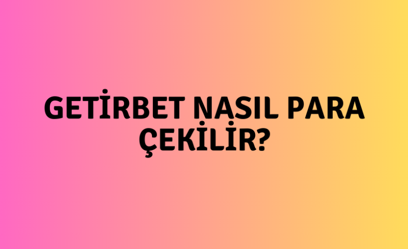 Getirbet Nasıl Para Çekilir?